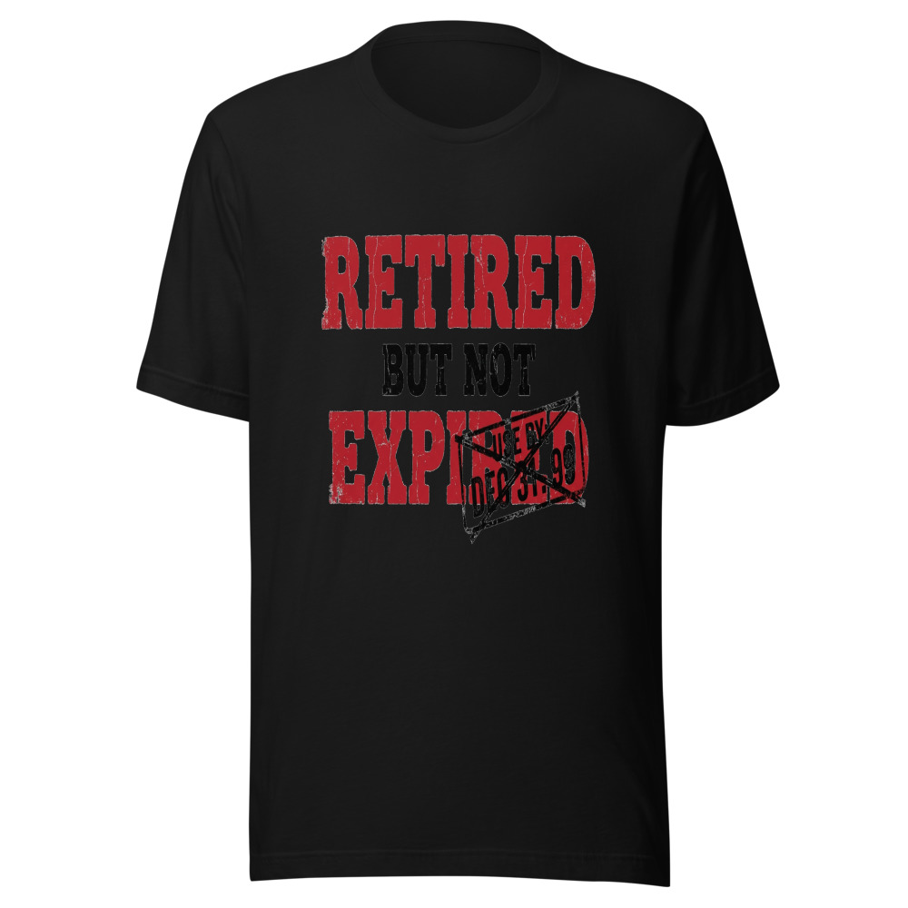 Retired But Not Expired - tshirt
