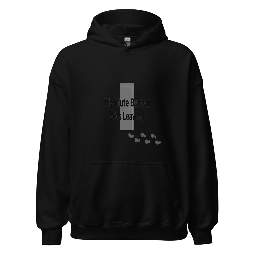 My Mute Button Was Leaving - hoodie