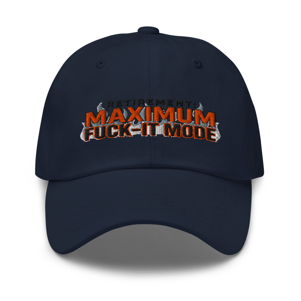 Retirement: Maximum Fuck-It Mode - hat