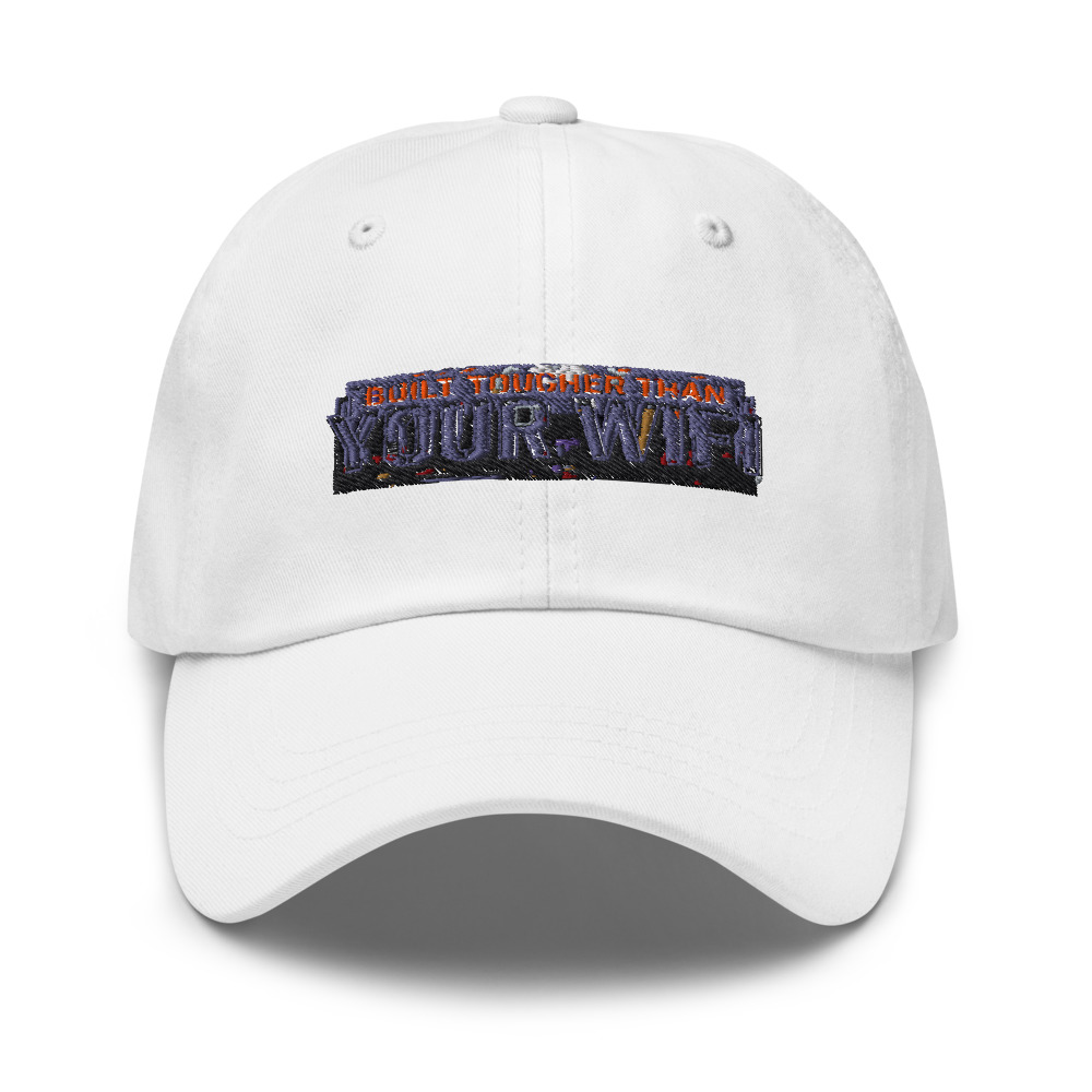Built Tougher Than Your WiFi - hat