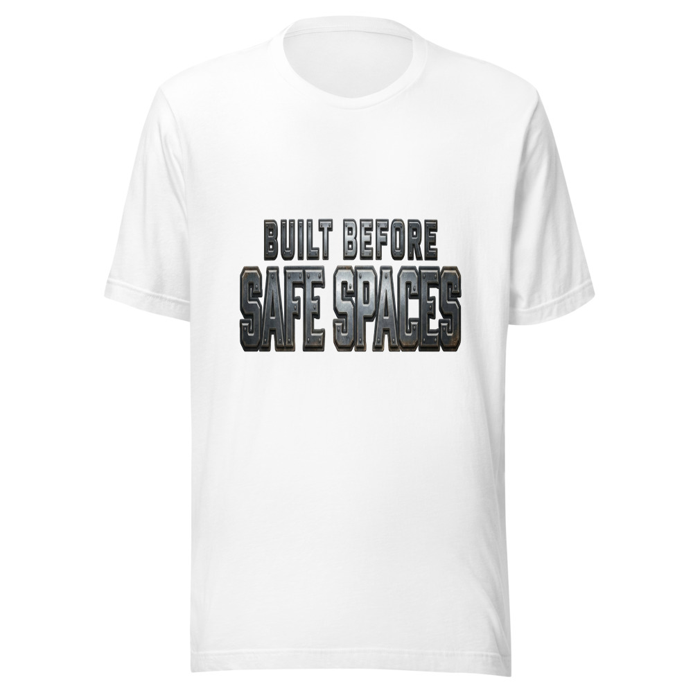 Built Before Safe Spaces - tshirt