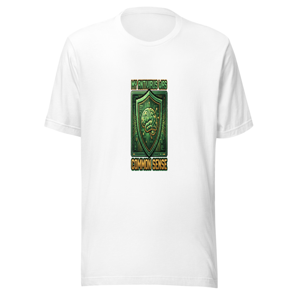 My Antivirus Was Common Sense - tshirt