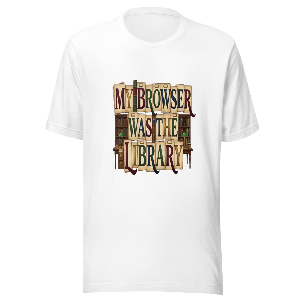 My Browser Was The Library - tshirt