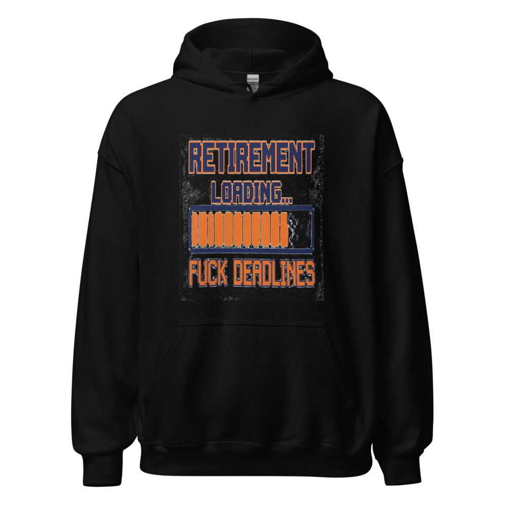 Retirement Loading... Fuck Deadlines - hoodie