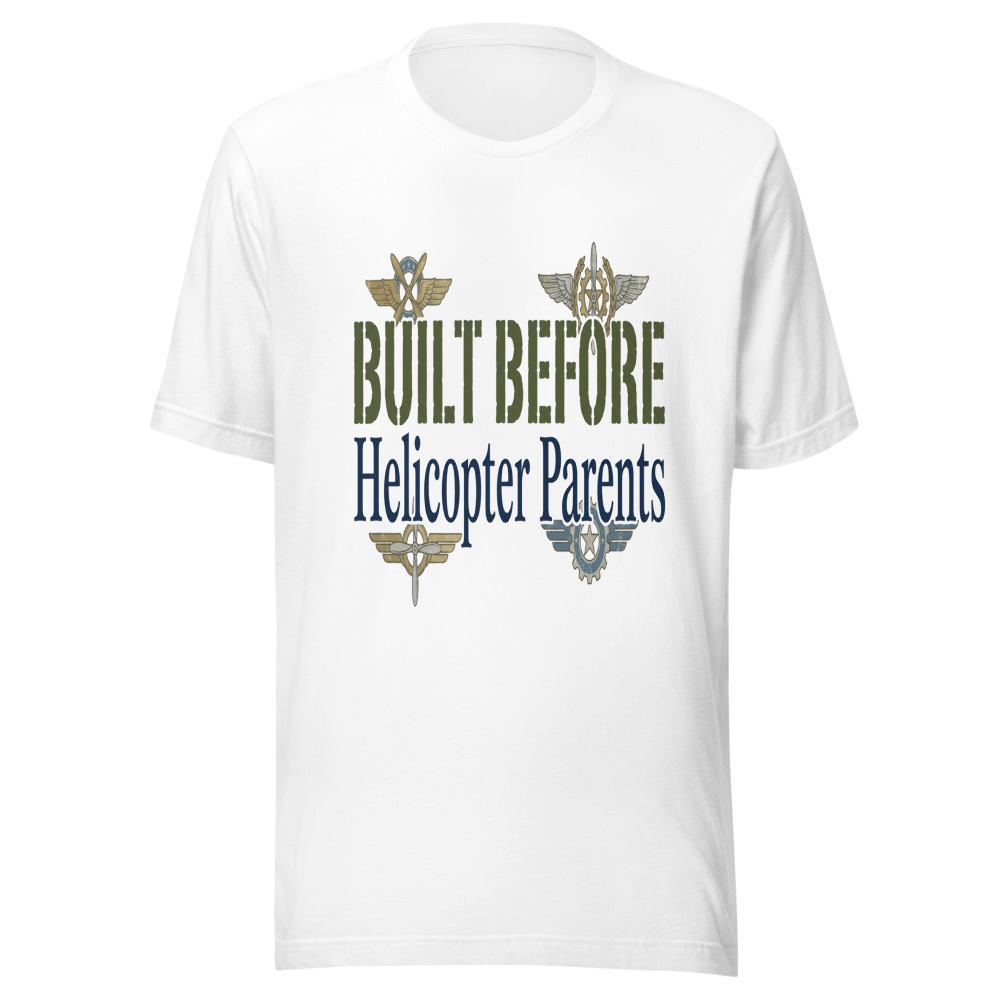 Built Before Helicopter Parents - tshirt