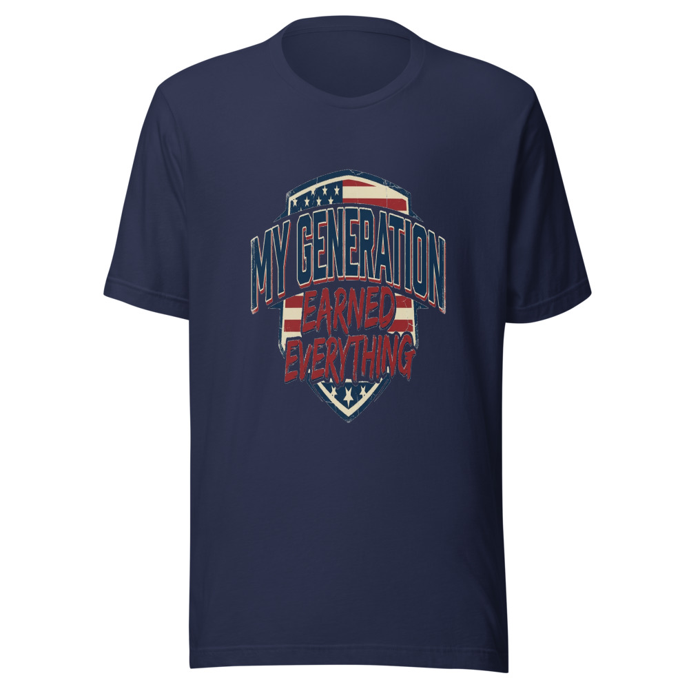 My Generation Earned Everything - tshirt
