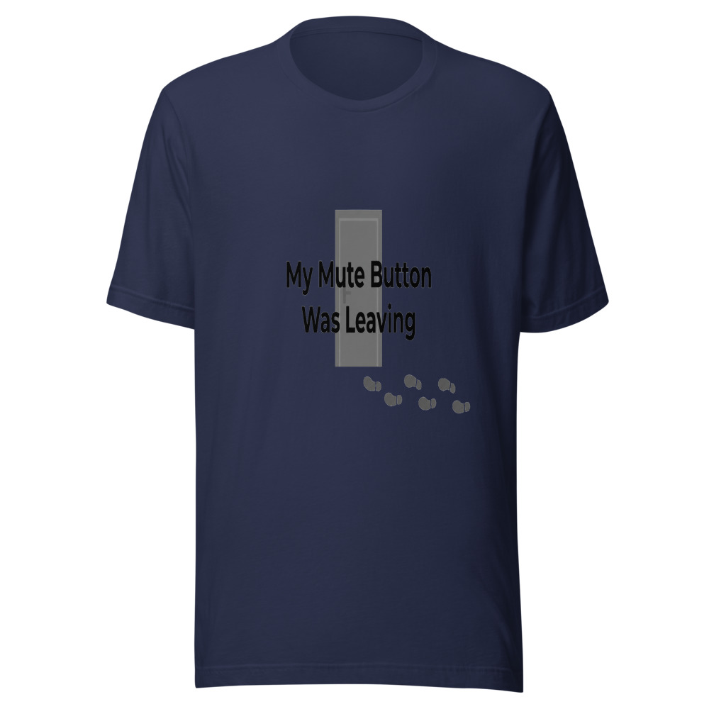 My Mute Button Was Leaving - tshirt