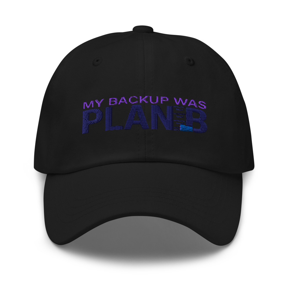 My Backup Was Plan B - hat