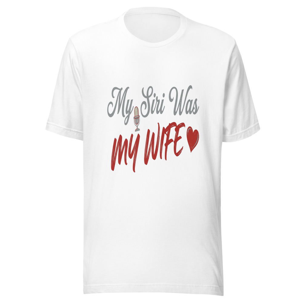 My Siri Was My Wife - tshirt