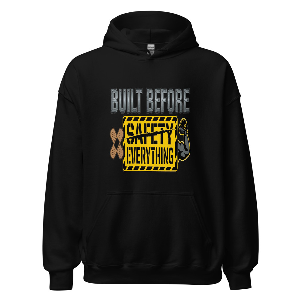 Built Before Safety Everything - hoodie
