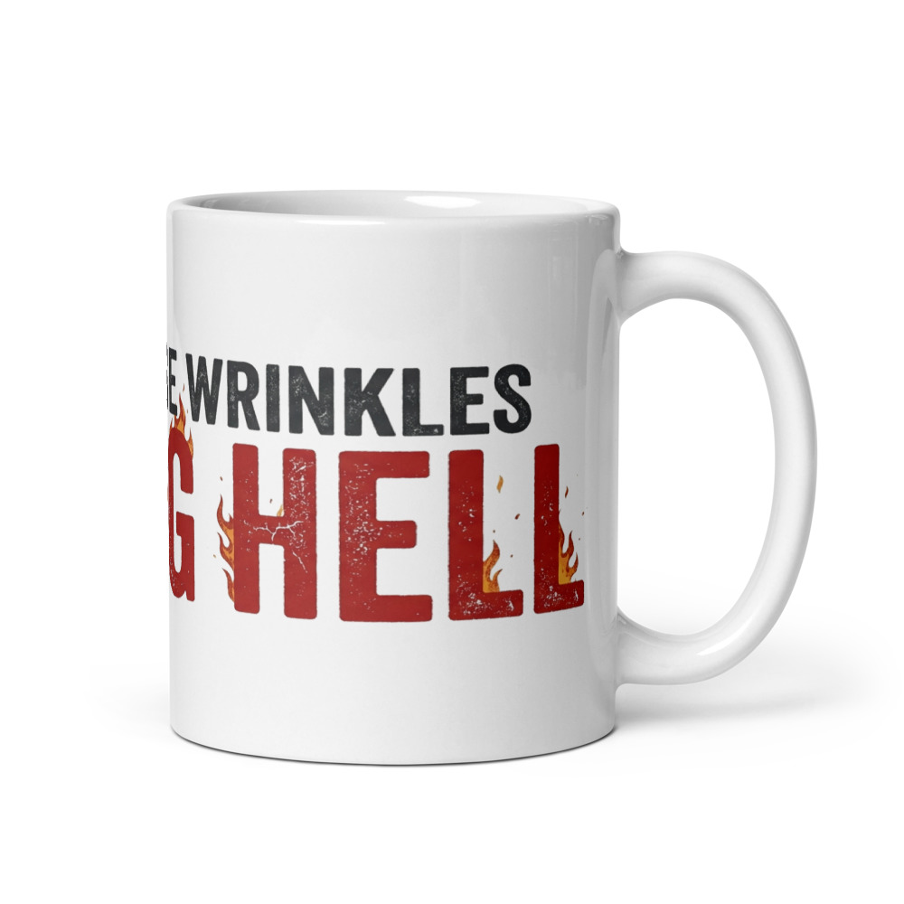 Earned These Wrinkles Raising Hell - mug