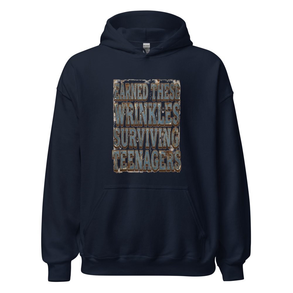 Earned These Wrinkles Surviving Teenagers - hoodie