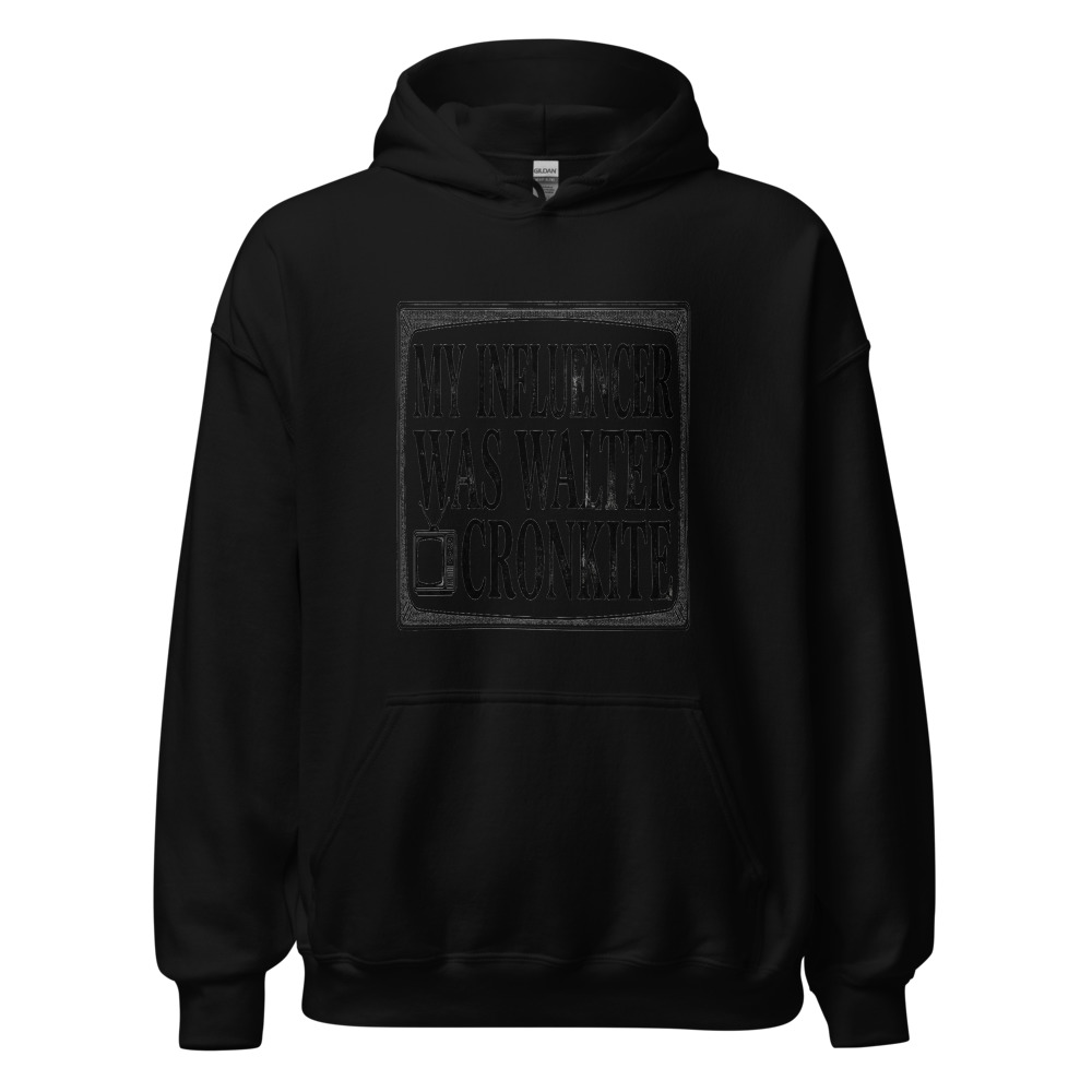 My Influencer Was Walter Cronkite - hoodie