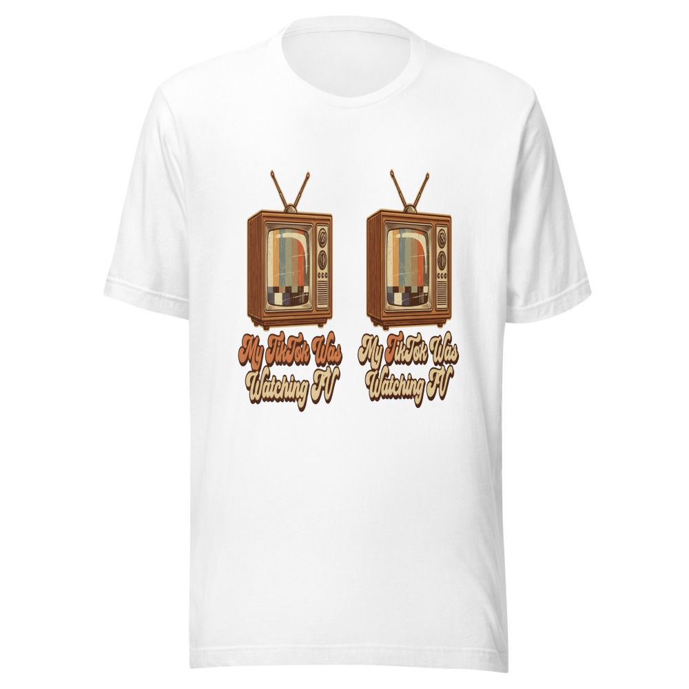 My TikTok Was Watching TV - tshirt