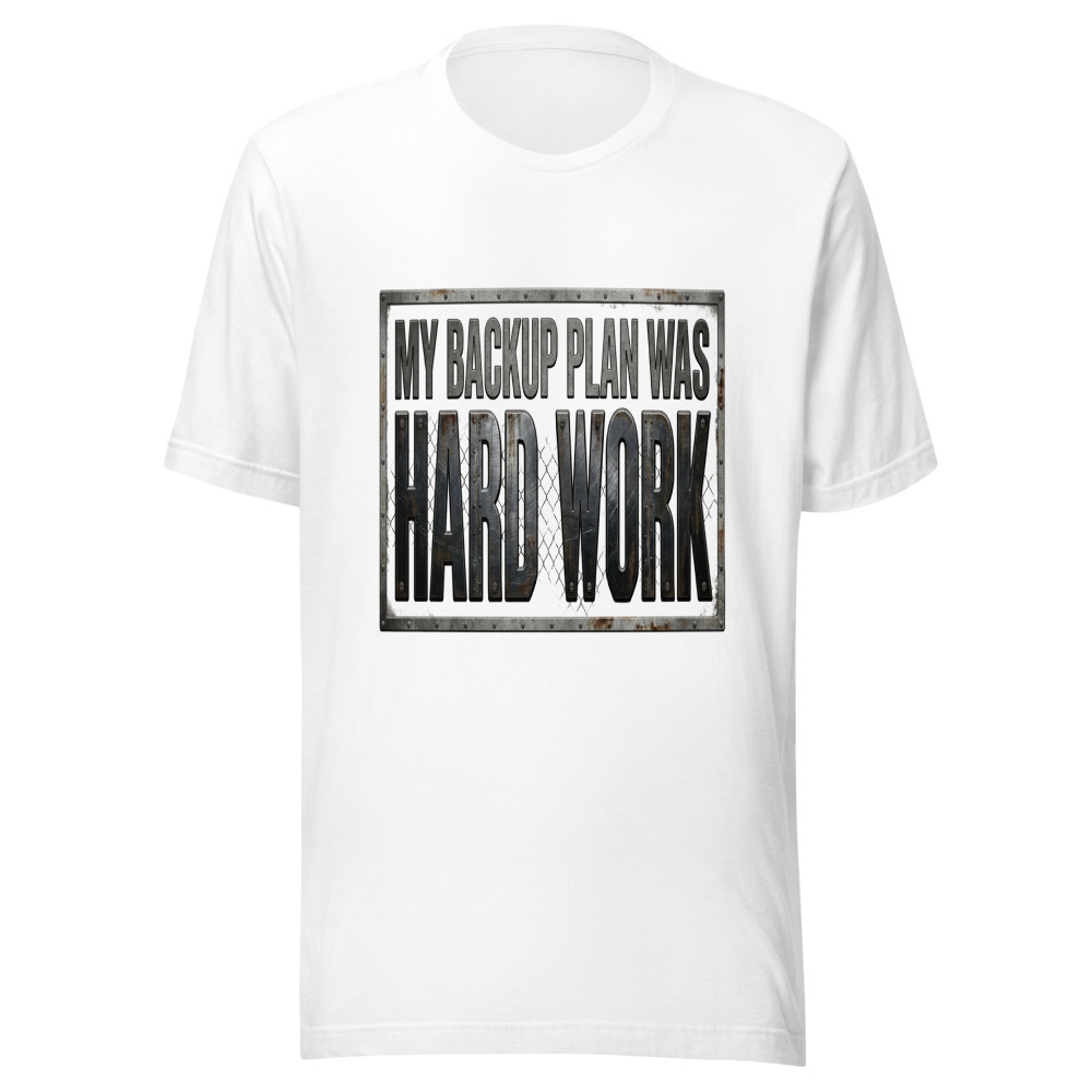 My Backup Plan Was Hard Work - tshirt