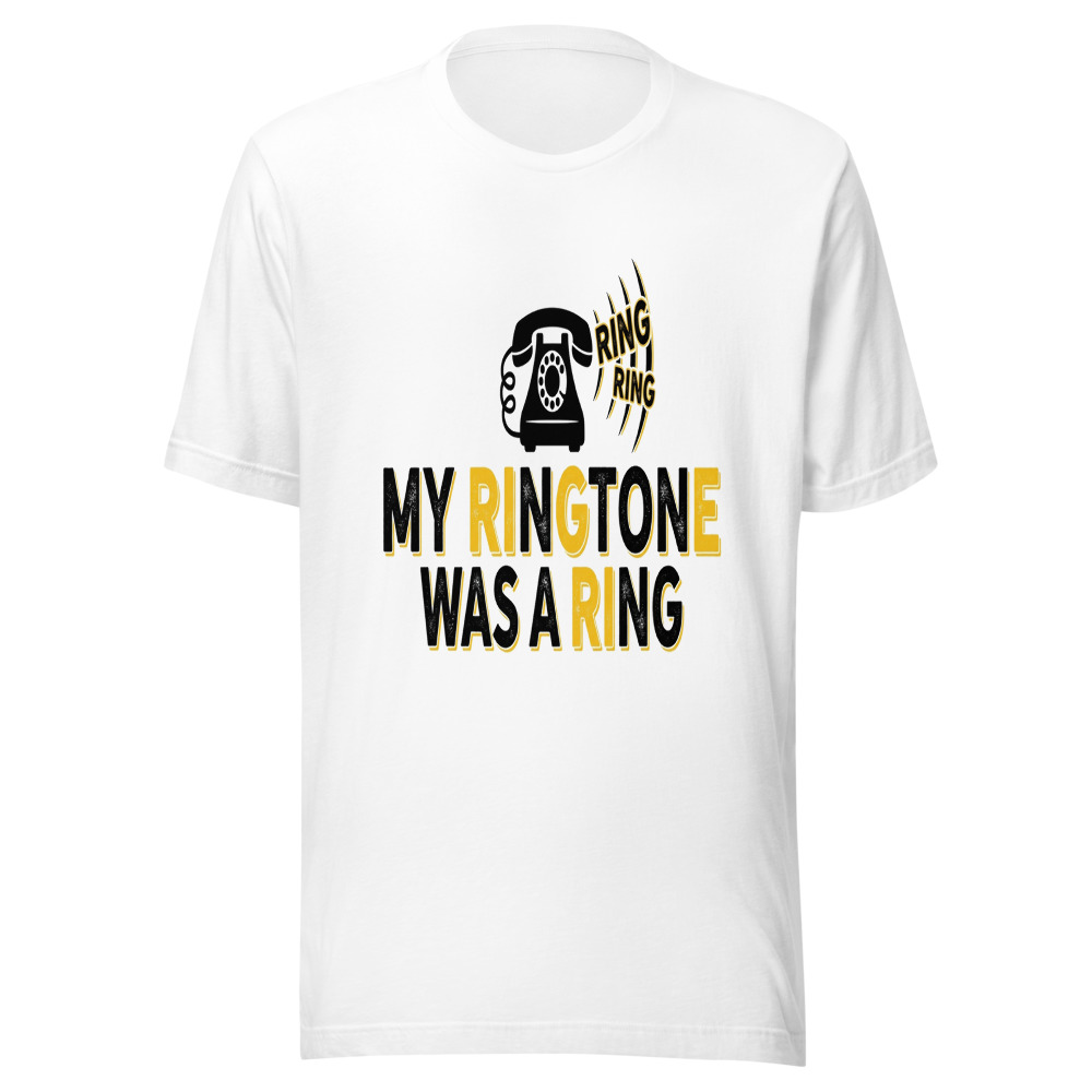 My Ringtone Was A Ring - tshirt