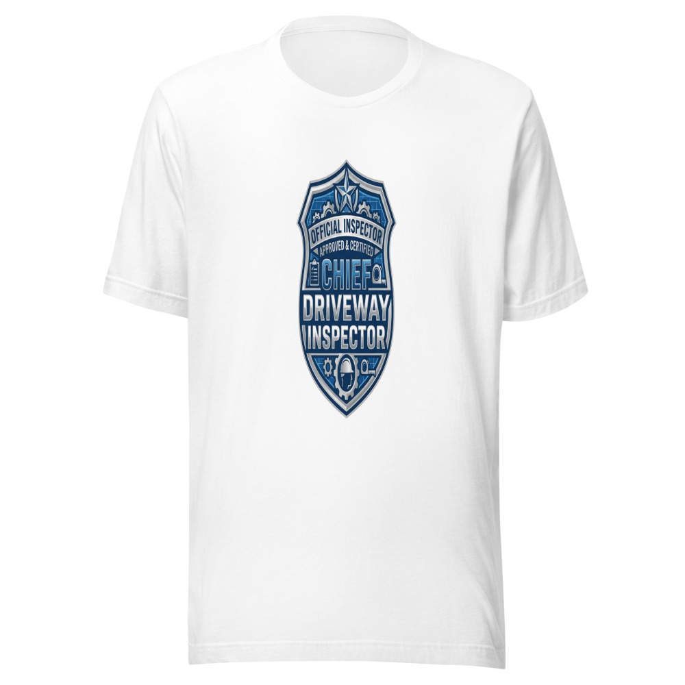 Chief Driveway Inspector - tshirt