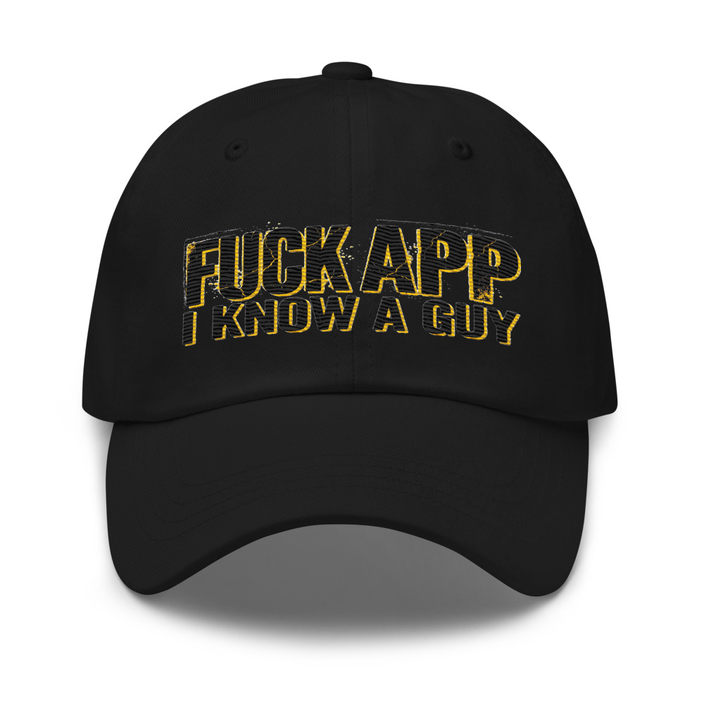 Fuck Your App, I Know A Guy - hat