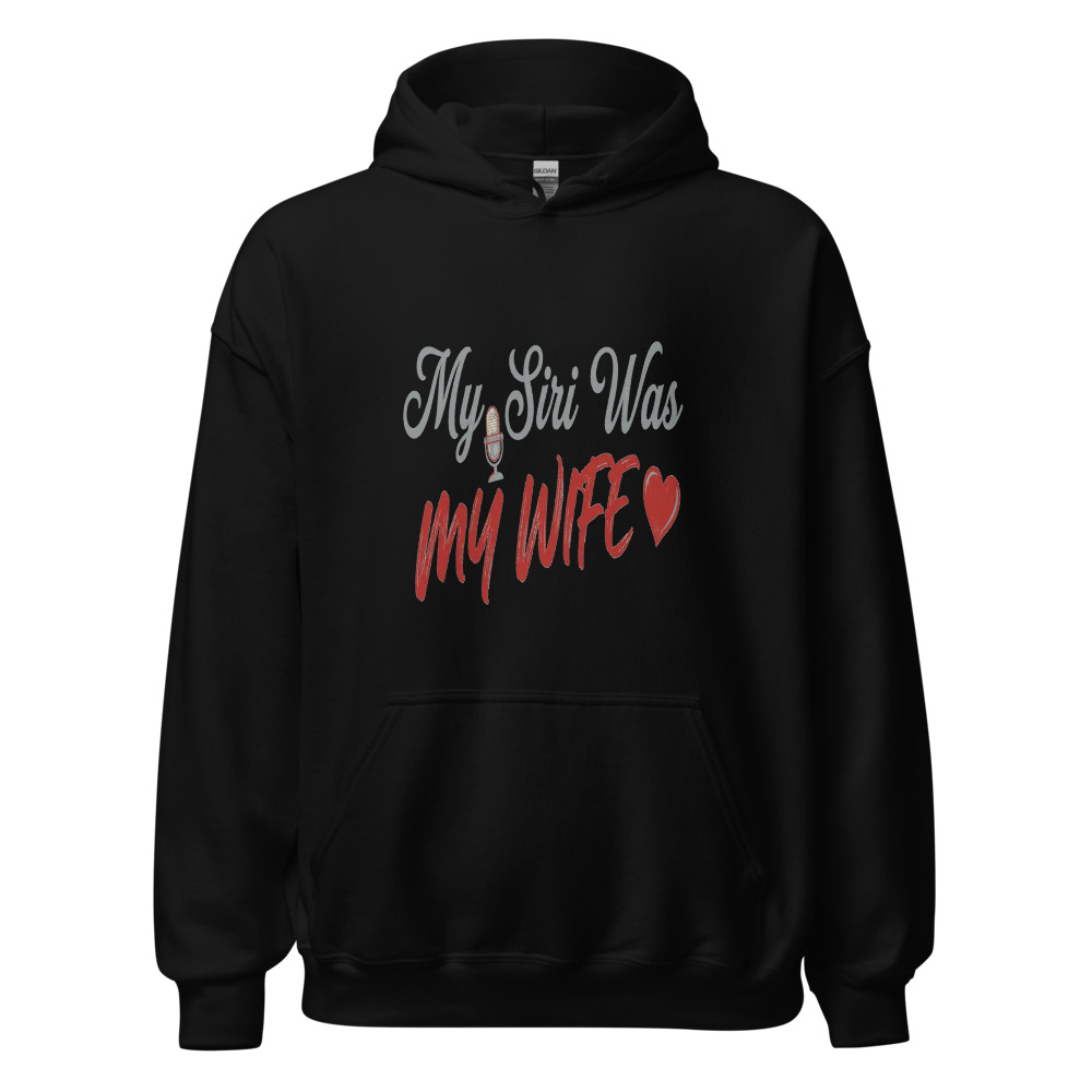 My Siri Was My Wife - hoodie