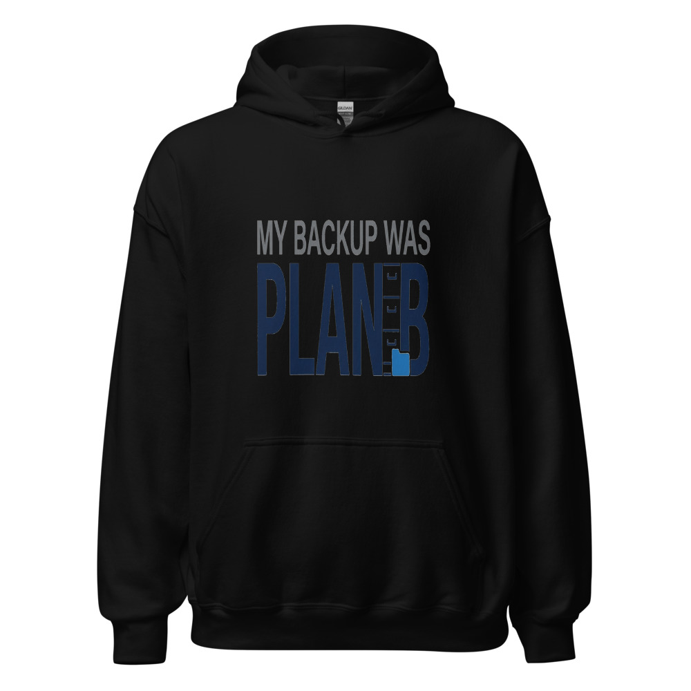 My Backup Was Plan B - hoodie