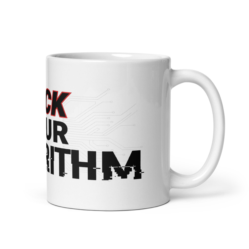 Fuck Your Algorithm - mug