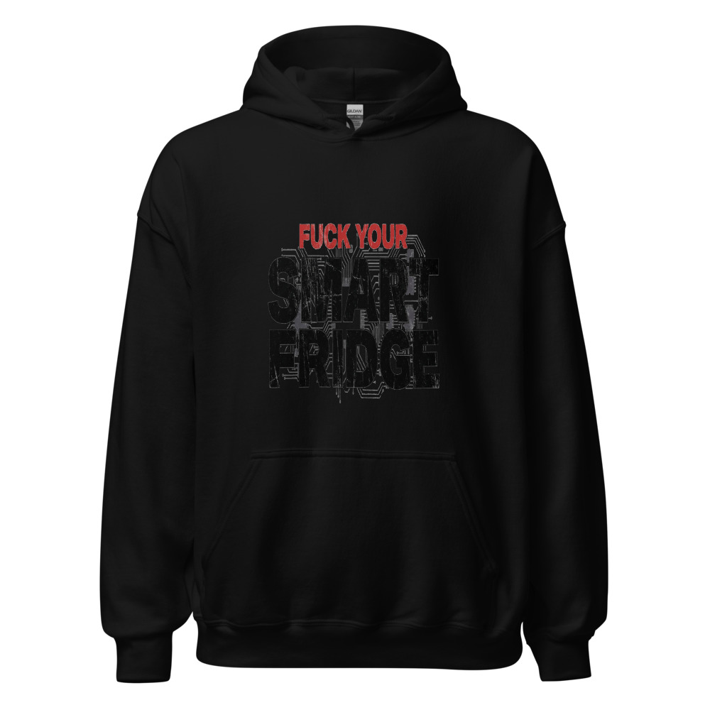 Fuck Your Smart Fridge - hoodie