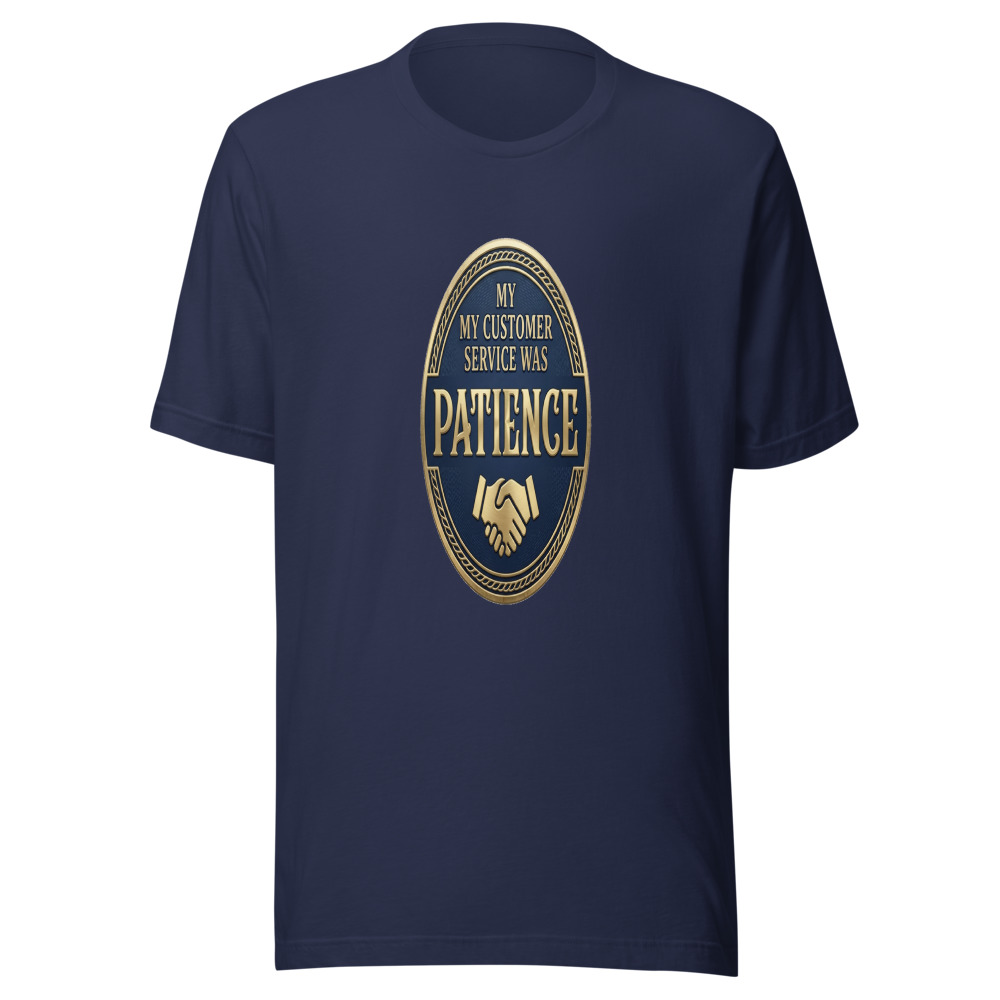 My Customer Service Was Patience - tshirt