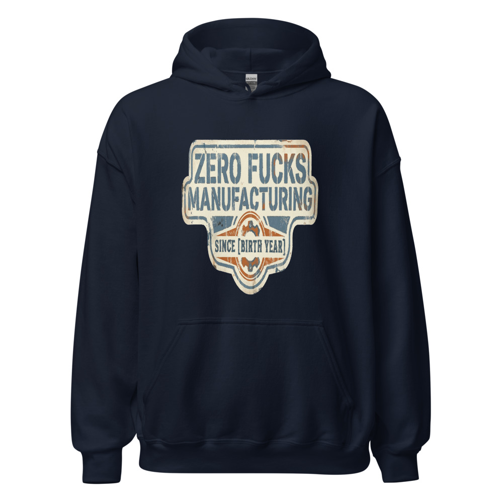 Zero Fucks Manufacturing Since [Birth Year] - hoodie