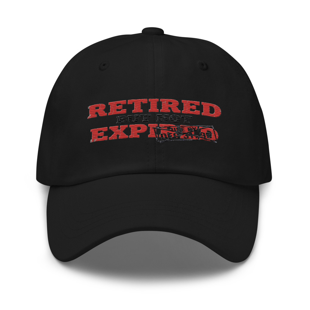 Retired But Not Expired - hat