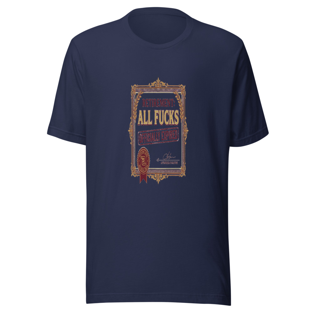 Retirement: All Fucks Officially Expired - tshirt