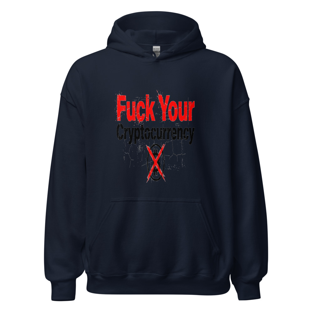 Fuck Your Cryptocurrency - hoodie