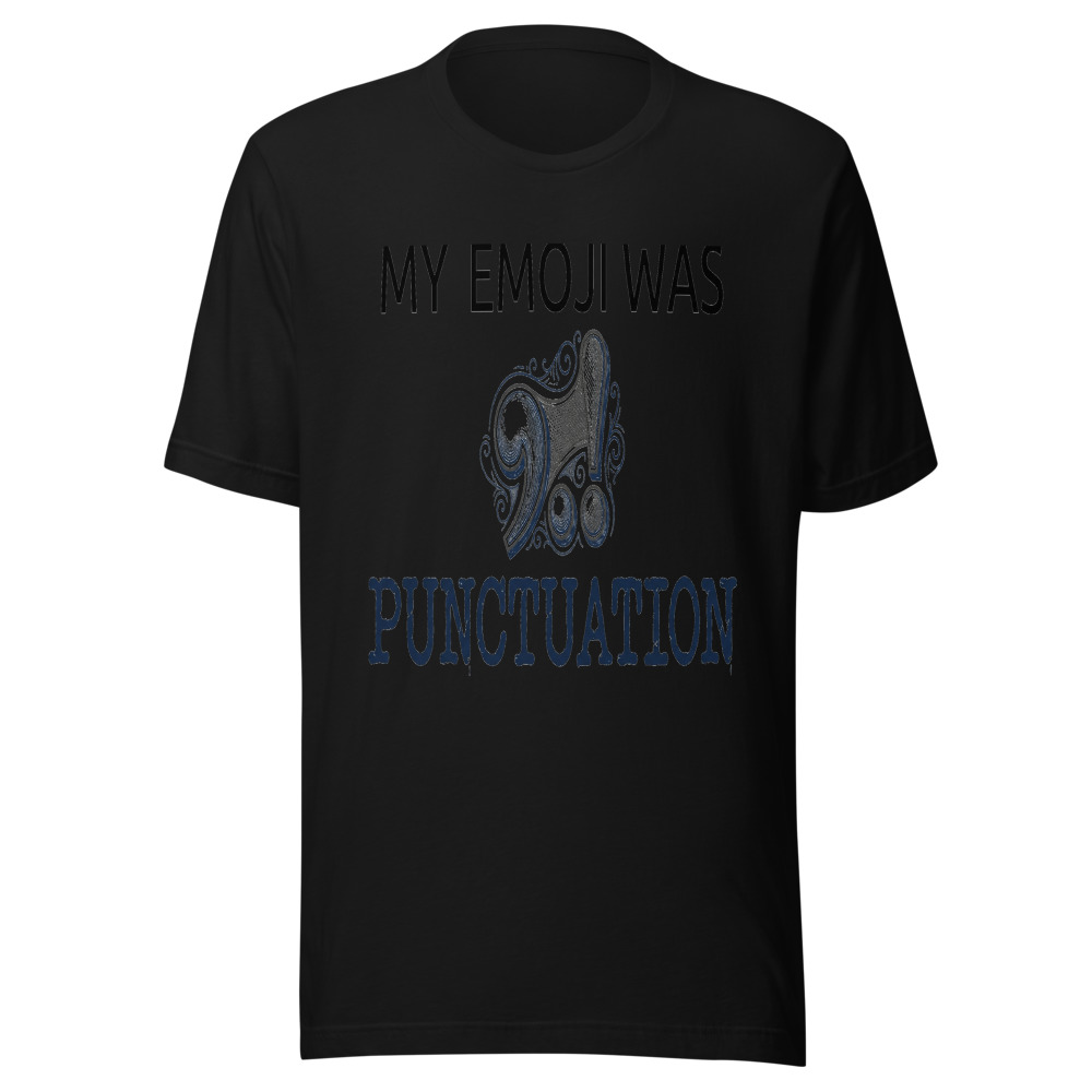 My Emoji Was Punctuation - tshirt
