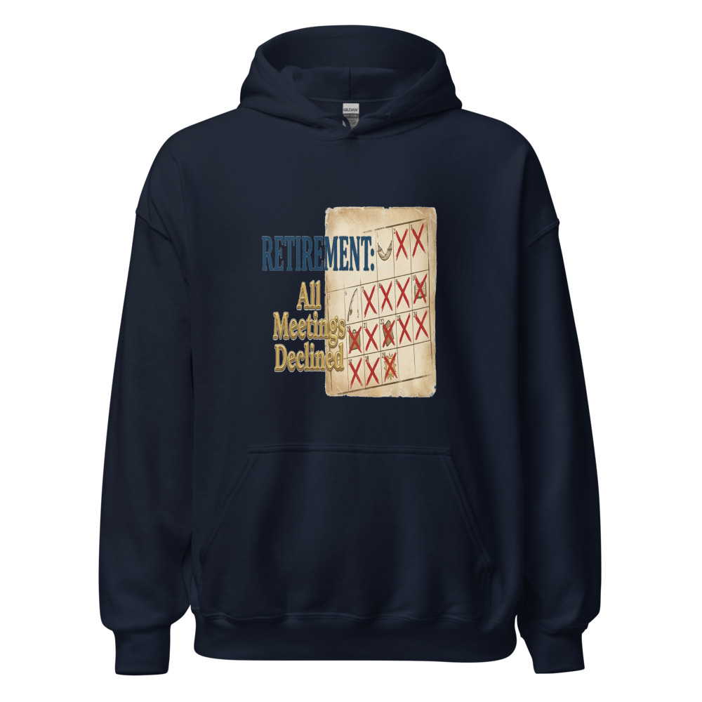 Retirement: All Meetings Declined - hoodie