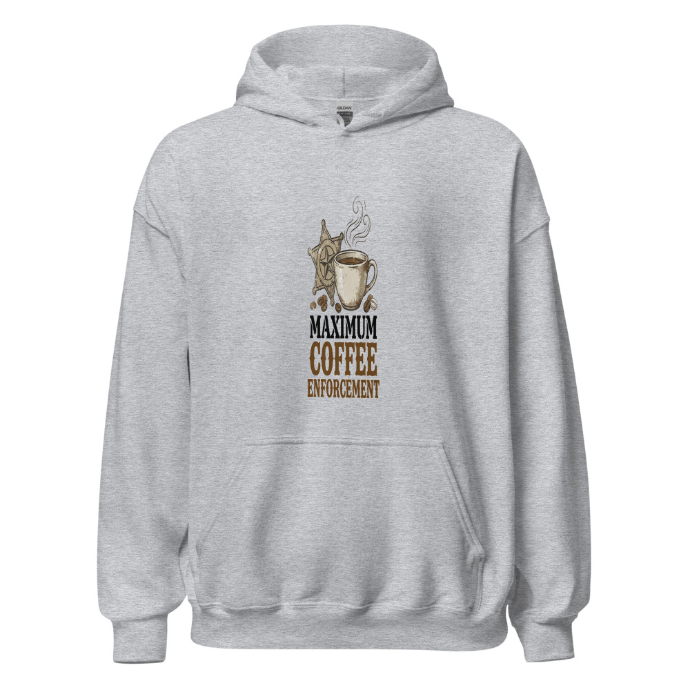 Maximum Coffee Enforcement - hoodie