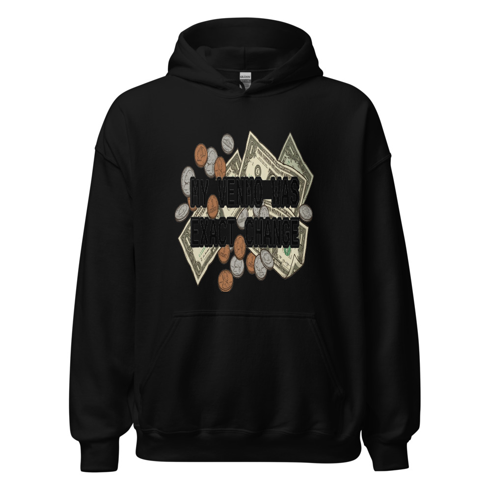 My Venmo Was Exact Change - hoodie