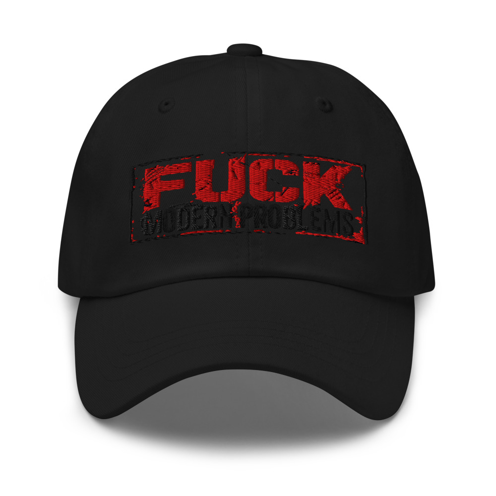 Fuck Modern Problems - hat