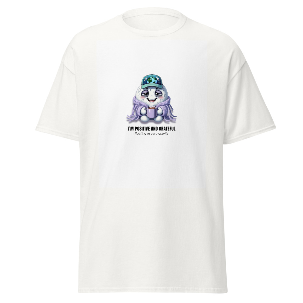 I’m positive and grateful floating in zero gravity Tee