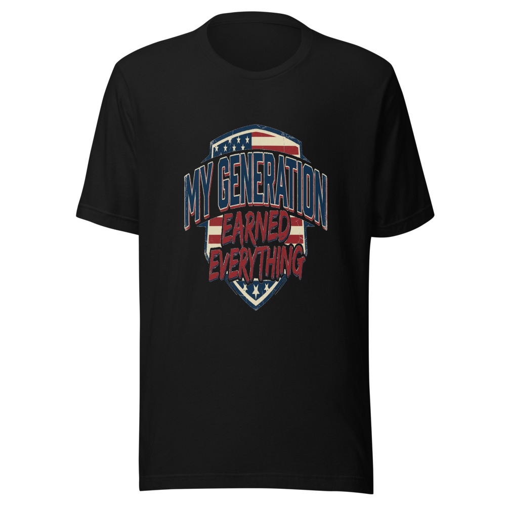 My Generation Earned Everything - tshirt