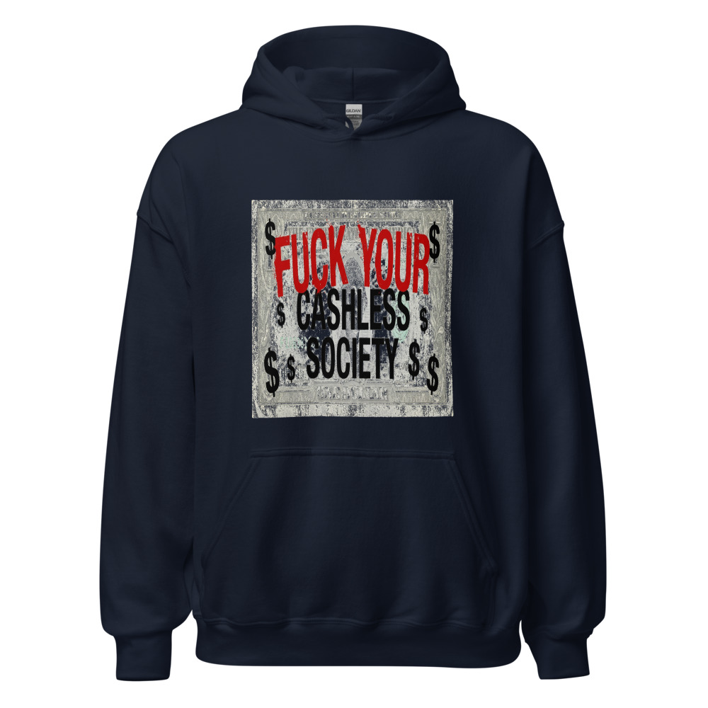 Fuck Your Cashless Society - hoodie