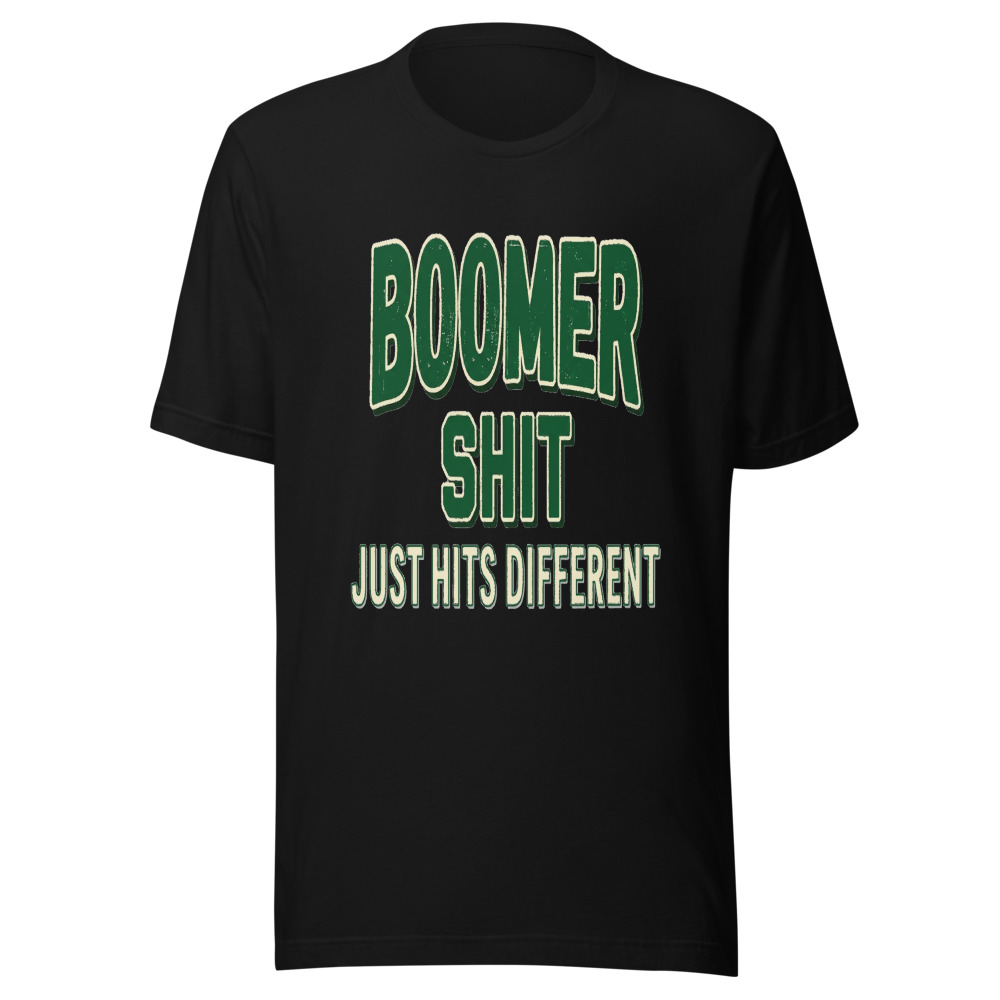 Boomer Shit Just Hits Different - tshirt