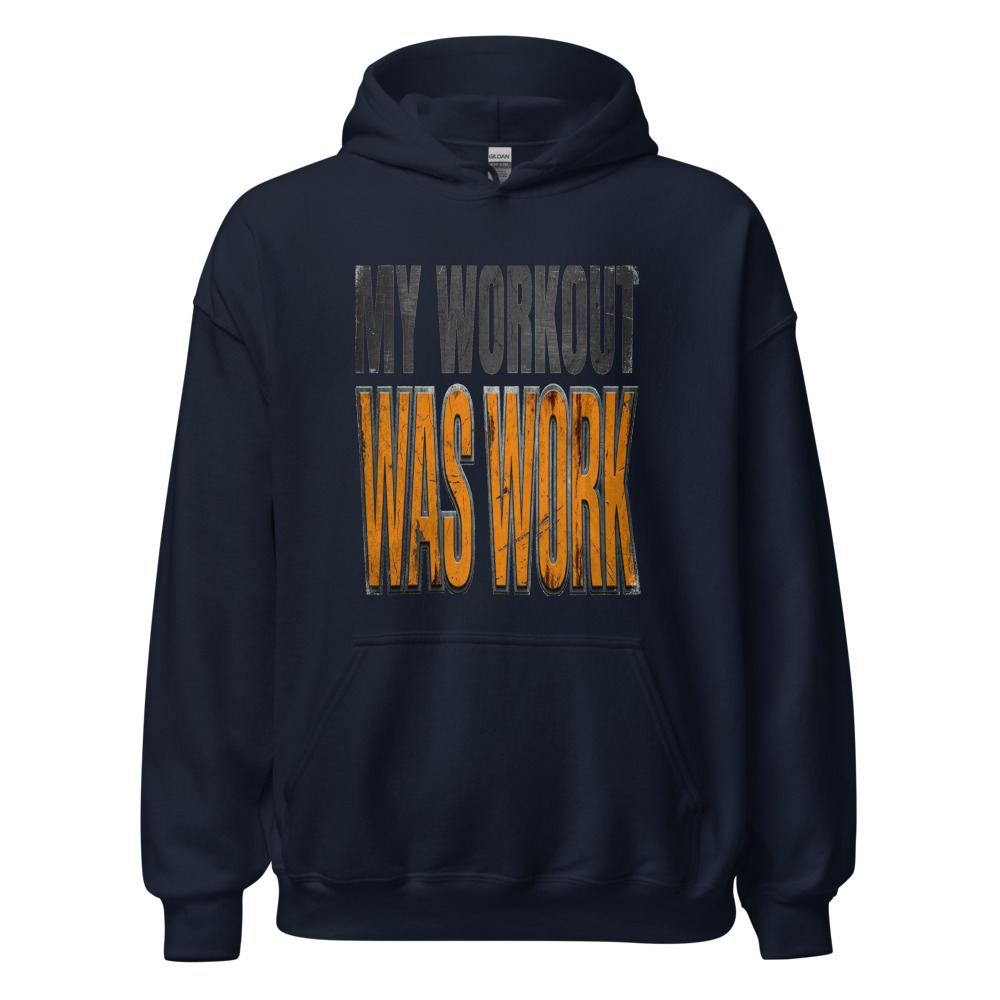 My Workout Was Work - hoodie