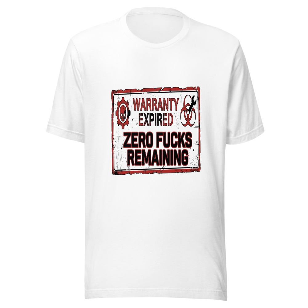 Warranty Expired, Zero Fucks Remaining - tshirt