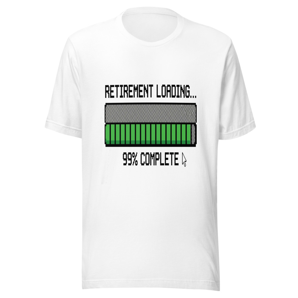 Retirement Loading... 99% Complete - tshirt