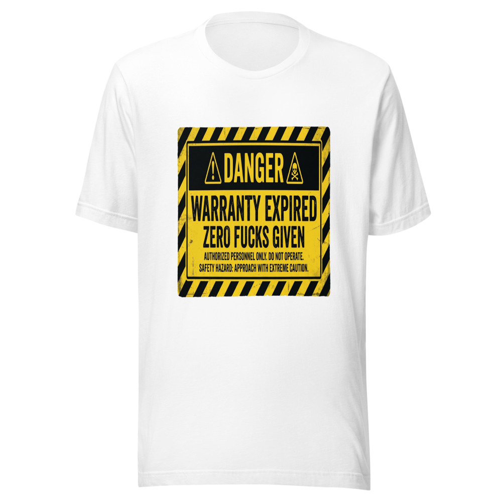Warranty Expired, Zero Fucks Given - tshirt