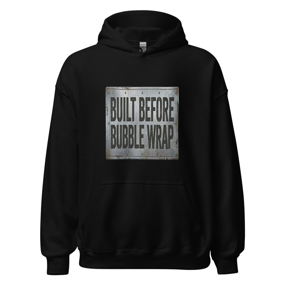 Built Before Bubble Wrap - hoodie