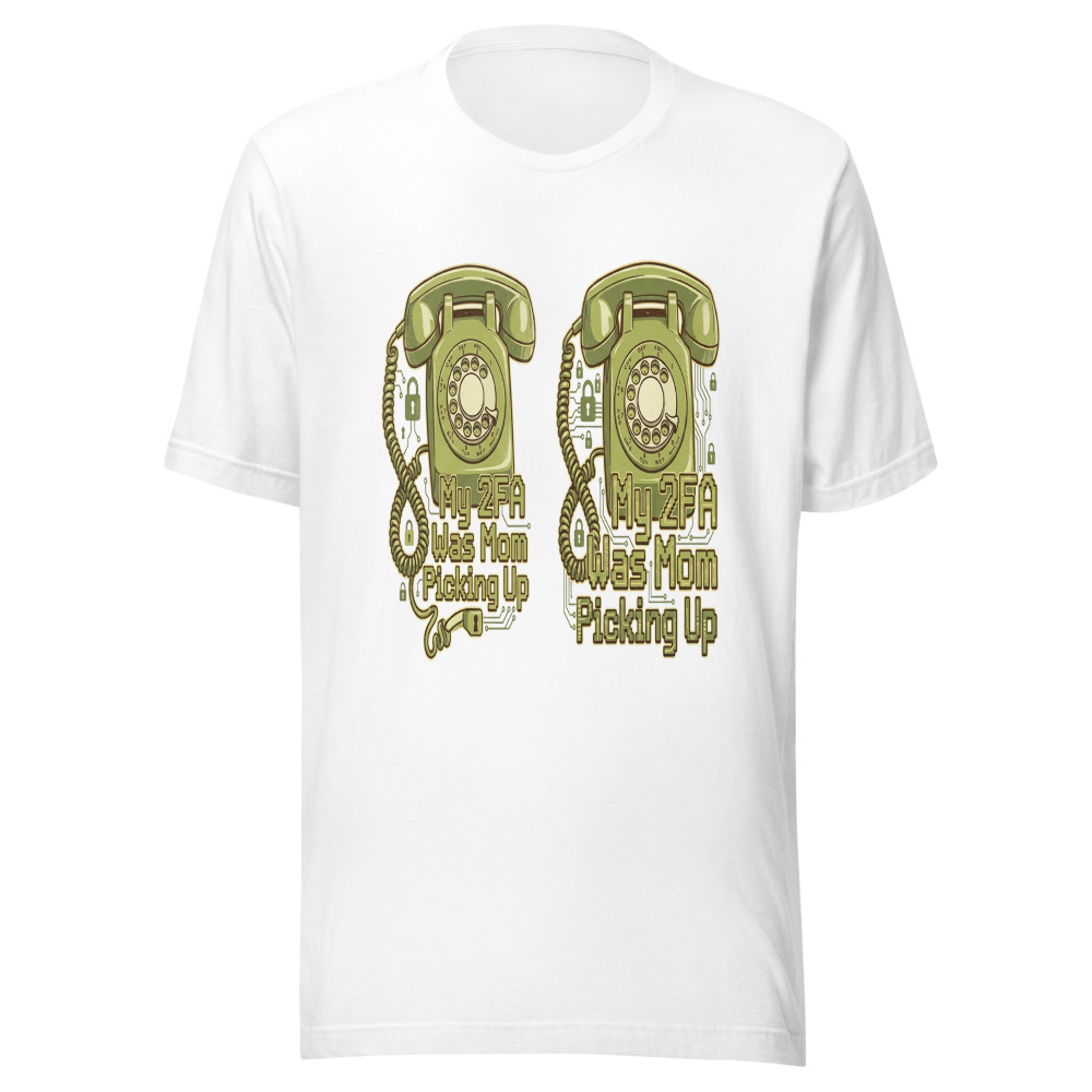 My 2FA Was Mom Picking Up - tshirt