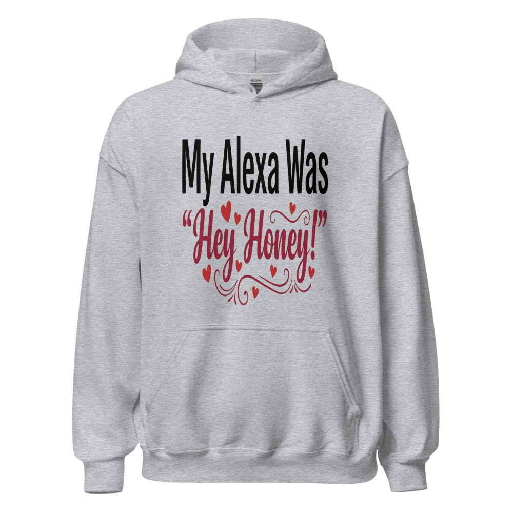 My Alexa Was 'Hey Honey!' - hoodie