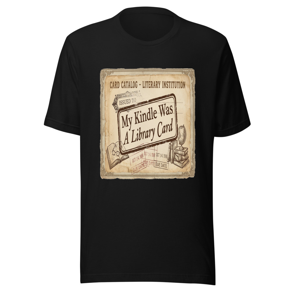 My Kindle Was A Library Card - tshirt