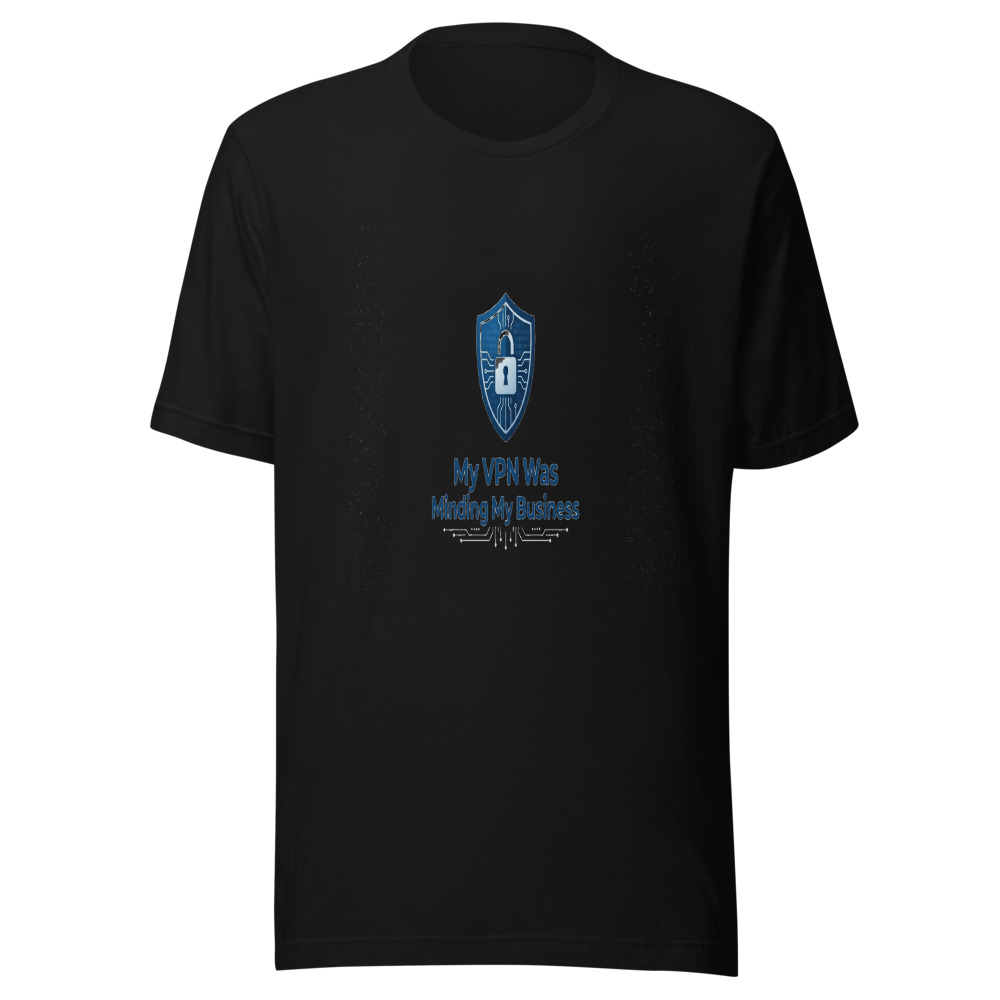 My VPN Was Minding My Business - tshirt