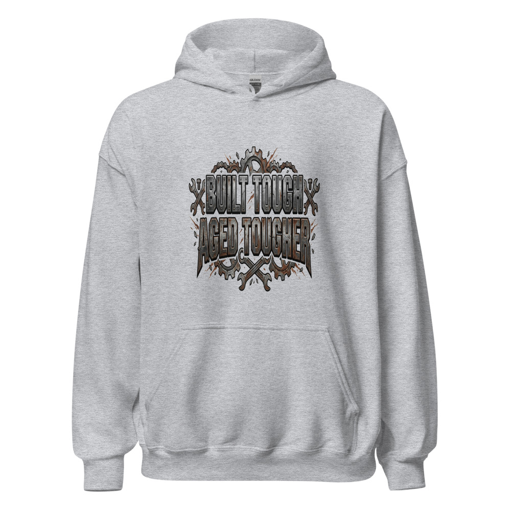 Built Tough, Aged Tougher - hoodie